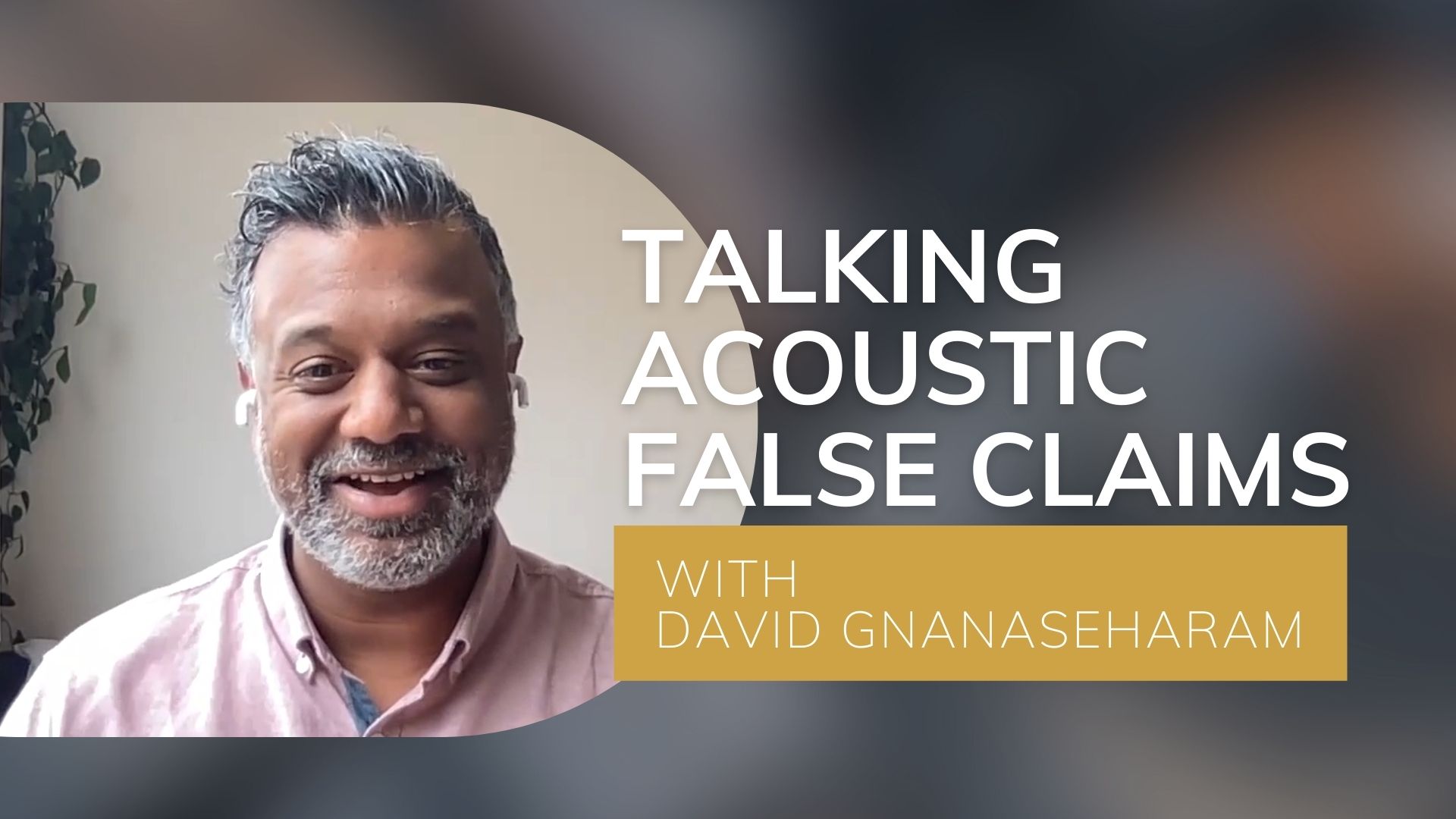 Talking Acoustic False Claims with Acoustic Expert David Gnanaseharam